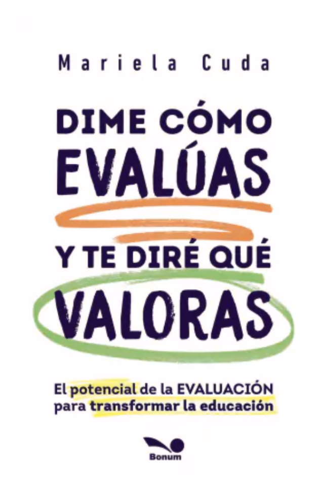 Dime cómo evalúas y te diré qué valoras. El potencial de la evaluación para transformar la educación